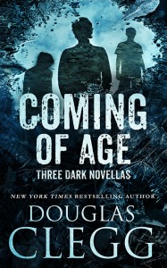 Coming of Age: Three Dark Novellas by Douglas Clegg